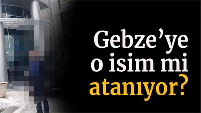 Gebze’ye o isim mi atanıyor?