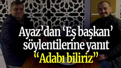 Ayaz’dan ‘Eş başkan’ söylentilerine yanıt “Adabı biliriz”