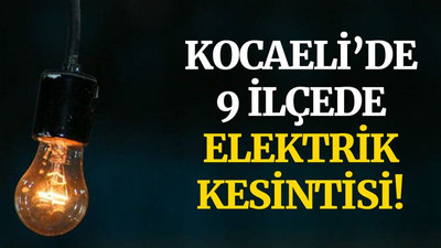 Kocaeli’de 9 ilçede elektrik kesilecek! (21 Haziran Pazartesi)
