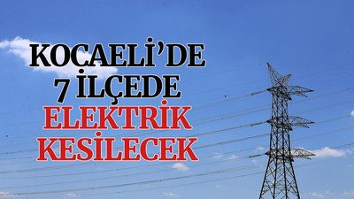 Kocaeli’de 7 ilçede elektrik kesilecek (24 Haziran Perşembe)