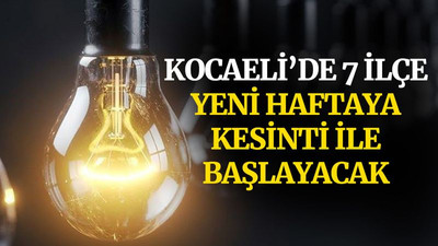 Kocaeli’de 7 ilçe, yeni haftaya kesinti ile başlayacak