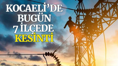 Kocaeli’de bugün, 7 ilçede kesinti