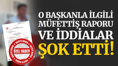 O başkanla ilgili müfettiş raporu ve iddialar şok etti!