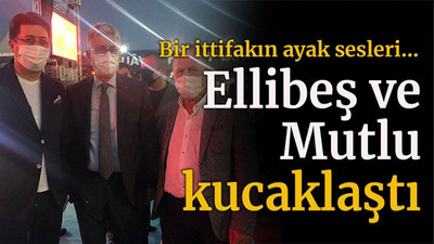 Bir ittifakın ayak sesleri… Ellibeş ve Mutlu kucaklaştı