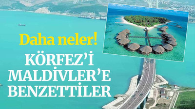 Daha neler, Körfez’i Maldivler’e benzettiler!