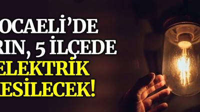 Kocaeli’de yarın, 5 ilçede elektrik kesilecek (7 Ağustos Cumartesi)
