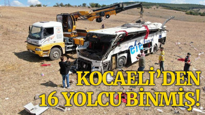 Kaza yapan Efe Tur'un otobüsüne, 16 yolcu İzmit’ten binmiş!