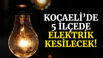 Kocaeli’de 5 ilçede elektrik kesilecek!