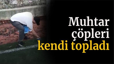 Muhtar çöpleri kendi topladı