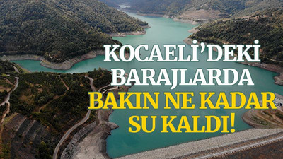 Kocaeli’deki barajlarda bakın ne kadar su kaldı!