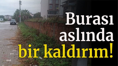 Burası aslında bir kaldırım!