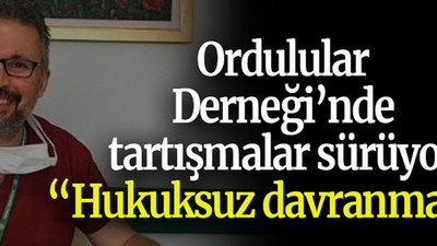 Ordulular Derneği’nde tartışmalar sürüyor “Hukuksuz davranmadık”
