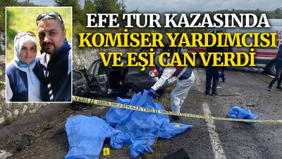 Efe Tur kazasında komiser yardımcısı ve eşi can verdi
