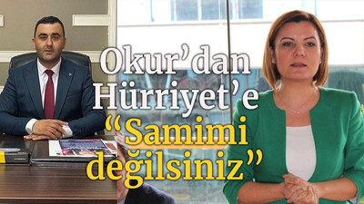 Okur’dan Hürriyet’e “Samimi değilsiniz”