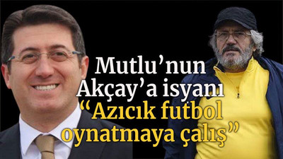 Mutlu’nun Akçay’a isyanı “Azıcık futbol oynatmaya çalış”