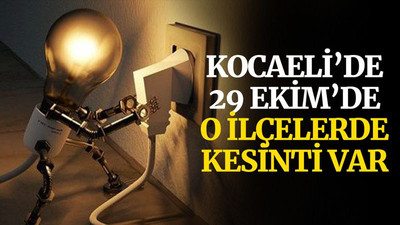 Kocaeli’de 29 Ekim’de o ilçelerde kesinti var