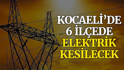 Kocaeli’de 6 ilçede yarın elektrik kesilecek (17 Kasım Çarşamba)
