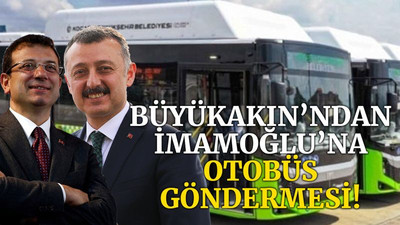 Büyükakın’ndan İmamoğlu’na OTOBÜS göndermesi!