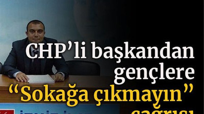 CHP’li başkandan gençlere “Sokağa çıkmayın” çağrısı
