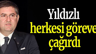 Yıldızlı herkesi göreve çağırdı