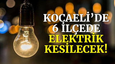 Kocaeli’de 6 ilçede elektrik kesilecek (18 Aralık Cumartesi)