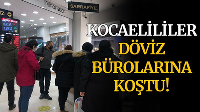 Kocaelililer döviz bürolarına KOŞTU!
