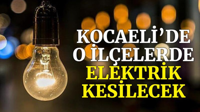 Kocaeli’de o ilçelerde elektrik kesilecek (28 Aralık Salı)