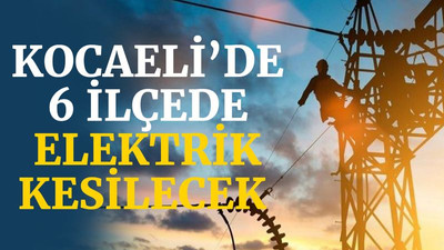 Kocaeli’de 6 ilçede elektrik kesilecek (10 Ocak Pazartesi)