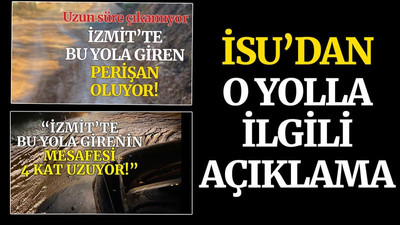 İSU’dan mesafeyi 4 kat uzatan yol ile ilgili açıklama
