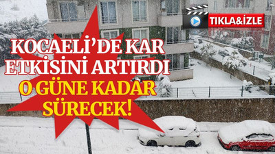 Kocaeli’de kar, etkisini artırdı, o güne kadar sürecek!
