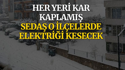 Her yeri kar kaplamış, SEDAŞ o ilçelerde elektriği kesecek
