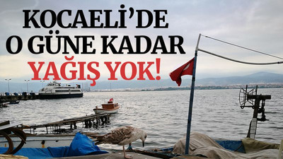 Kocaeli’de o güne kadar yağış yok!