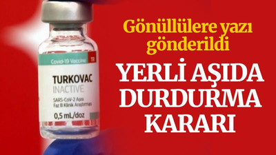 Yerli aşıda durdurma kararı!
