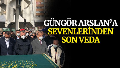 Güngör Arslan’a sevenlerinden son veda