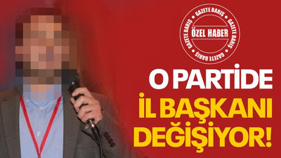 O partide İl başkanı değişiyor!
