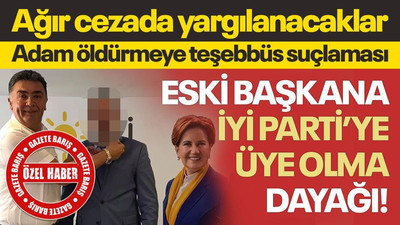 Eski başkana, İYİ Parti’ye üye olma DAYAĞI! Ağır cezada yargılanacaklar