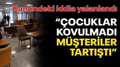 Kantindeki iddia yalanlandı: Çocuklar kovulmadı, müşteriler tartıştı