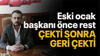 Eski ocak başkanı önce rest çekti sonra geri çekti!