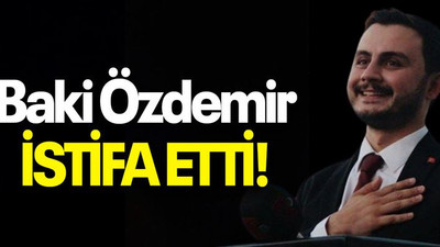 Baki Özdemir İSTİFA ETTİ!
