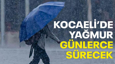 Kocaeli’de yağmur günlerce sürecek