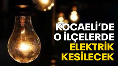 Kocaeli’de o ilçelerde elektrik kesilecek (12 Nisan Salı)