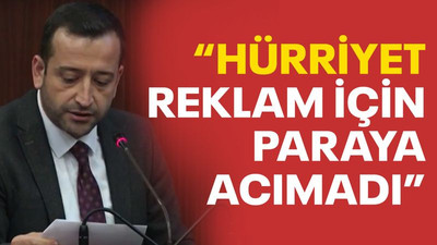“Hürriyet, reklam için paraya acımadı”