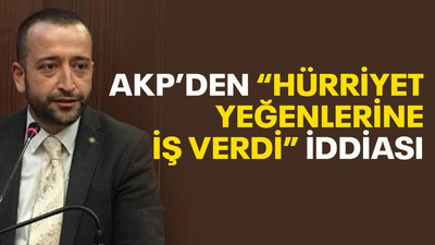 AKP’den Hürriyet kendi yeğenlerine iş verdi iddiası!