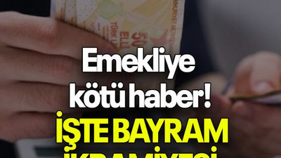 Emekliye kötü haber! İŞTE BAYRAM İKRAMİYESİ