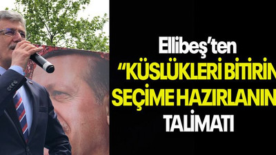Ellibeş’ten “KÜSLÜKLERİ BİTİRİN SEÇİME HAZIRLANIN” TALİMATI