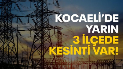 Kocaeli’de 3 ilçede yarın elektrik kesilecek