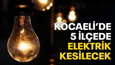 Kocaeli’de 5 ilçede elektrik kesilecek (6 Haziran Pazartesi)