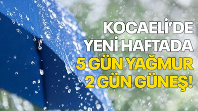 Kocaeli’de yeni haftada 5 gün yağmur, 2 gün güneş!