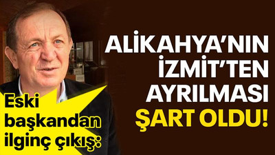 Eski başkandan ilginç çıkış: Alikahya’nın İzmit’ten ayrılması şart oldu!