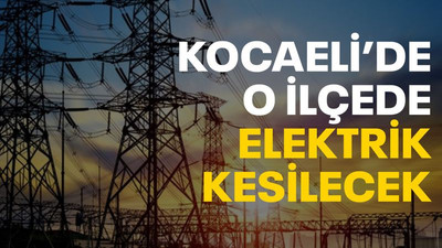 O ilçede elektrik kesilecek